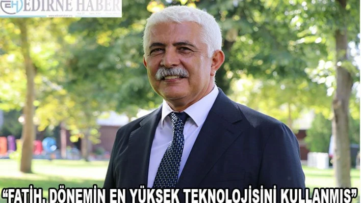 Fatih İstanbul'u fethinde dönemin en yüksek teknolojisini kullanmış