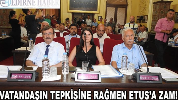 Vatandaşın Tepkisine Rağmen ETUS'a Zam!