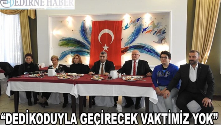 'Dedikoduyla geçirecek vaktimiz yok'