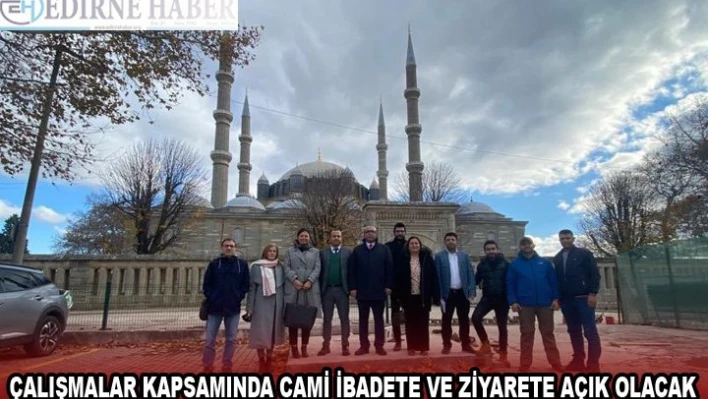 ÇALIŞMALAR KAPSAMINDA CAMİ İBADETE VE ZİYARETE AÇIK OLACAK