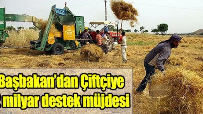 Başbakan'dan Çiftçiye 2 Milyar Lira Destek Müjdesi