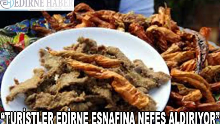 'TURİSTLER EDİRNE ESNAFINA NEFES ALDIRIYOR'
