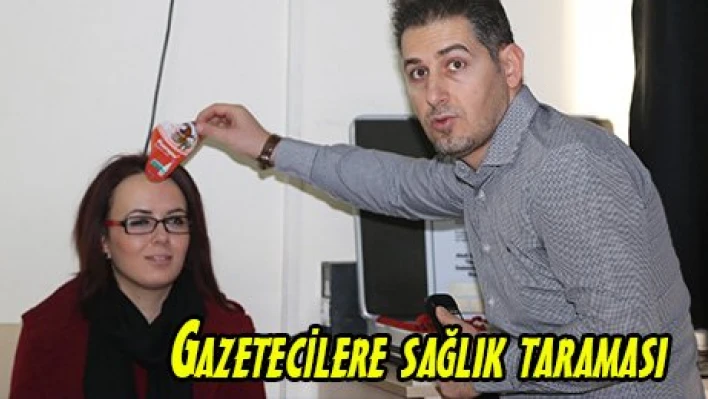Gazetecilere sağlık taraması