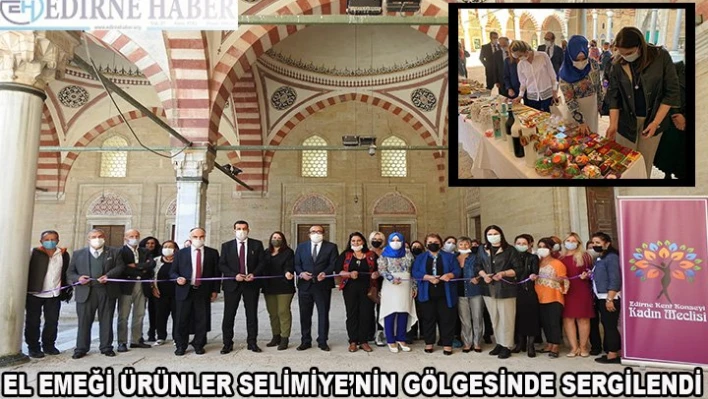 El emeği ürünler Selimiye'nin gölgesinde sergilendi