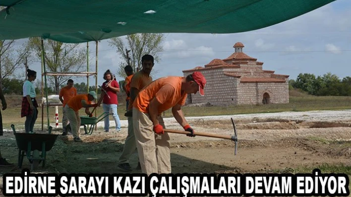 Edirne Sarayı kazı çalışmaları devam ediyor