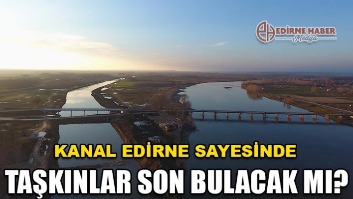 Taşkınlar son bulacak mı?