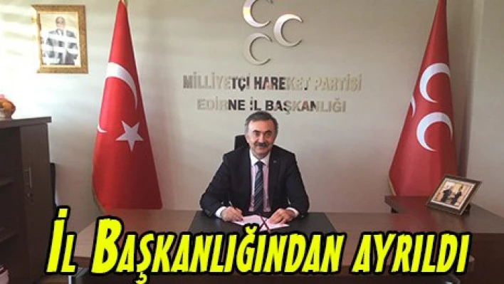 İl Başkanlığından ayrıldı