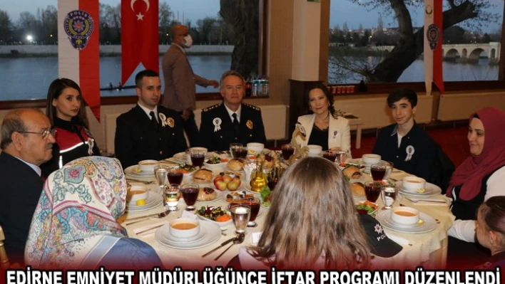 Edirne Emniyet Müdürlüğünce iftar programı düzenlendi