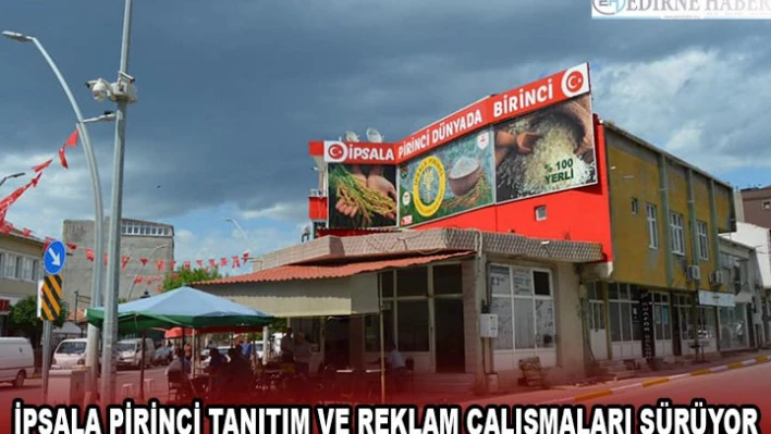 İPSALA PİRİNCİ TANITIM VE REKLAM ÇALIŞMALARI SÜRÜYOR