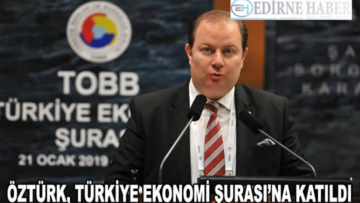 ETB Başkanı Öztürk, Türkiye Ekonomi Şurası'na katıldı