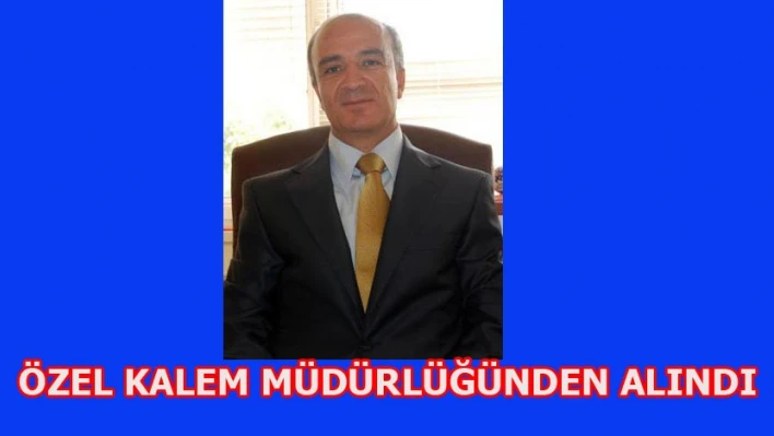 Özel Kalem Müdürü değişti