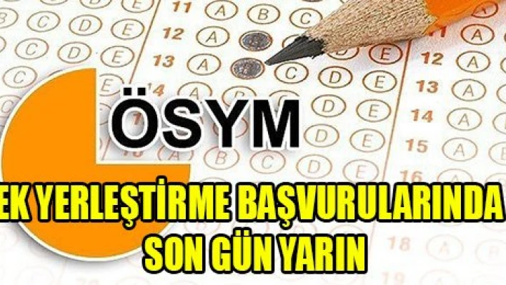 Ek yerleştirme başvurularında son gün yarın