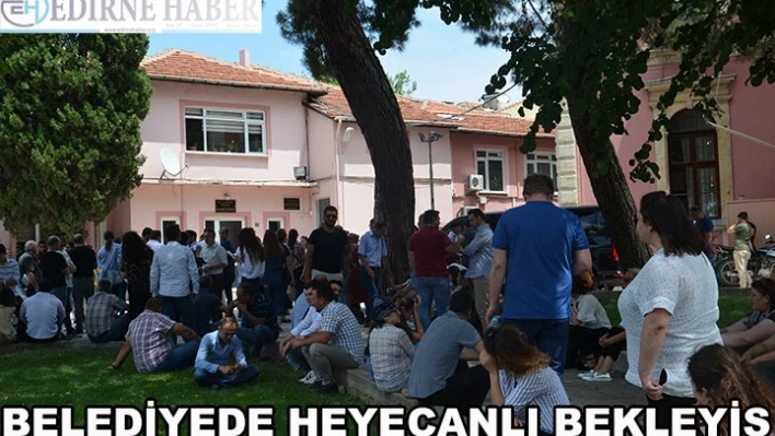 Belediyede heyecanlı bekleyiş