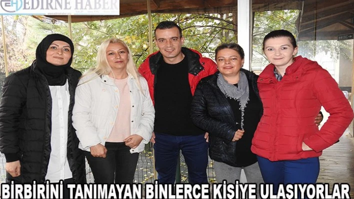 Birbirini tanımayan binlerce kişiye ulaşıyorlar
