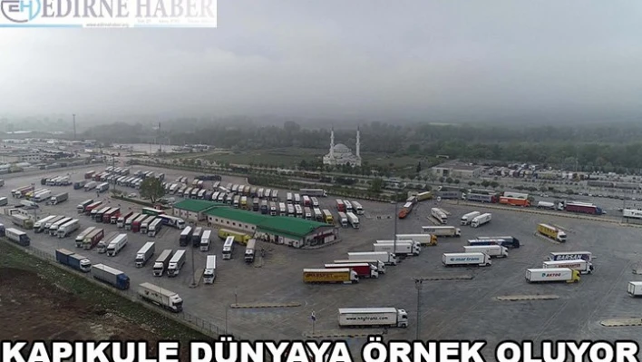 Kapıkule Dünyaya örnek oluyor