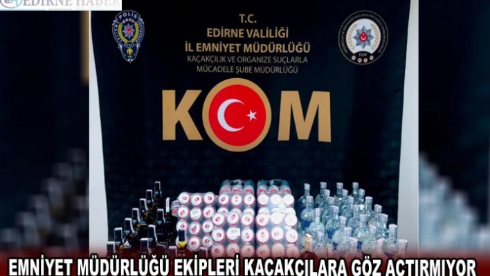 EMNİYET MÜDÜRLÜĞÜ EKİPLERİ KAÇAKÇILARA GÖZ AÇTIRMIYOR