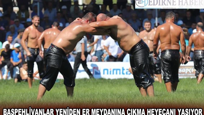 Başpehlivanlar Kırkpınar için gün sayıyor