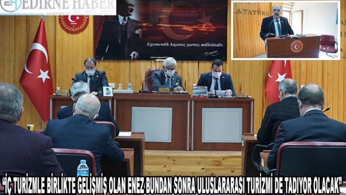 'İç turizmle birlikte gelişmiş olan Enez bundan sonra uluslararası turizmi de tadıyor olacak'