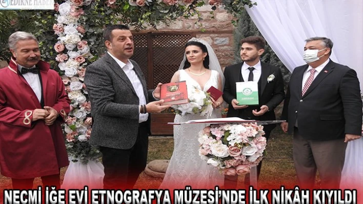 Necmi İğe Evi Etnografya Müzesi'nde ilk nik&acirch kıyıldı