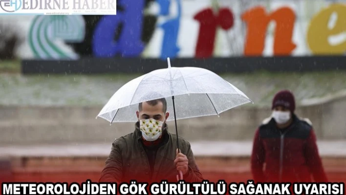 METEOROLOJİDEN GÖK GÜRÜLTÜLÜ SAĞANAK UYARISI