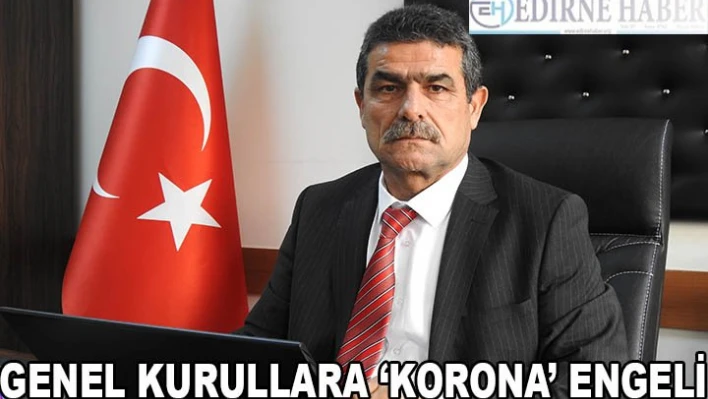 GENEL KURULLARA â€˜KORONA' ENGELİ