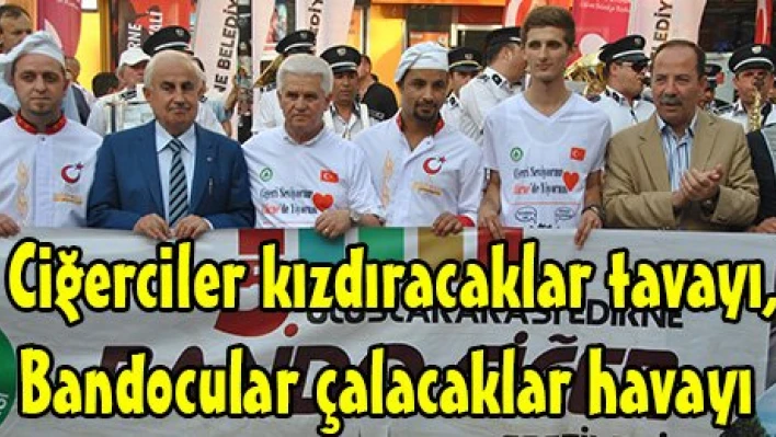 Ciğerciler kızdıracaklar tavayı, Bandocular çalacaklar havayı