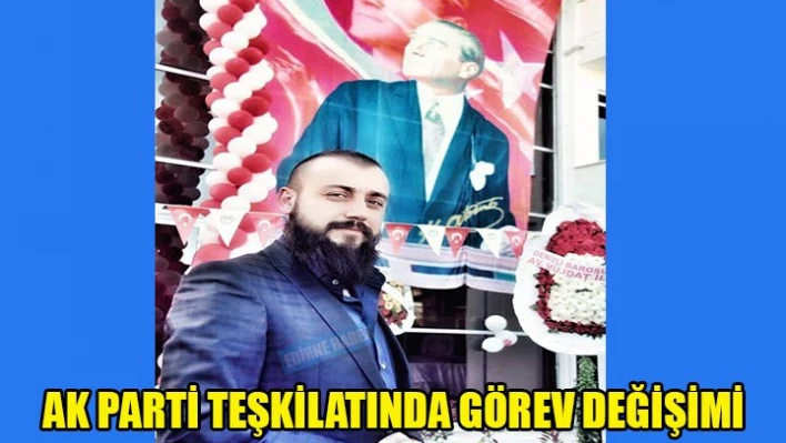 Ak parti Merkez İlçe'de görev değişimi