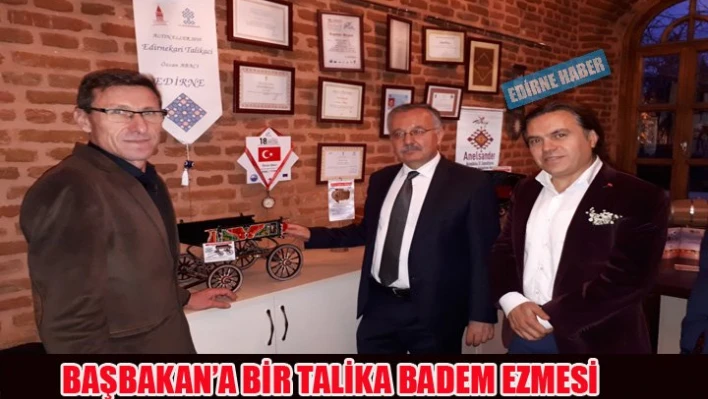 Başbakan'a bir Talika Badem Ezmesi