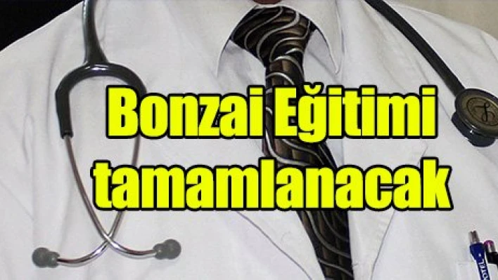Bonzai eğitimi 31 Mart'a kadar tamamlanacak