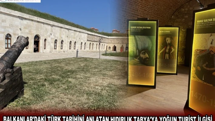 BALKANLAR'DAKİ TÜRK TARİHİNİ ANLATAN HIDIRLIK TABYA'YA YOĞUN TURİST İLGİSİ