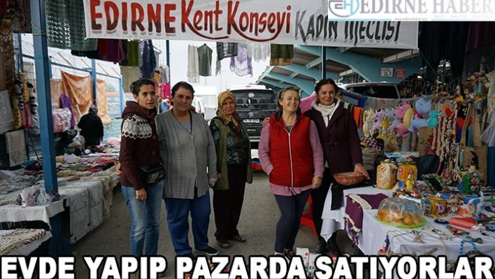 Evde Yapıp Pazarda Satıyorlar