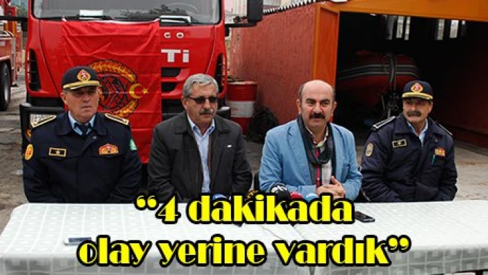'4 dakikada olay yerine vardık'
