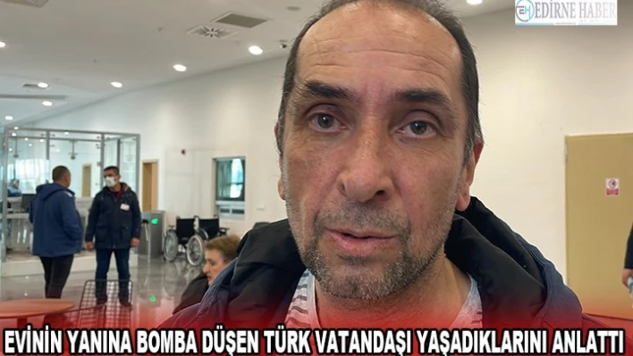 Ukrayna'da evinin yanına bomba düşen Türk vatandaşı yaşadıklarını anlattı