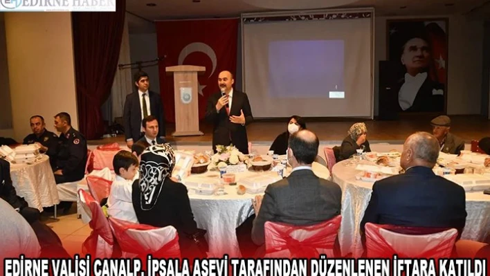 EDİRNE VALİSİ CANALP, İPSALA AŞEVİ TARAFINDAN DÜZENLENEN İFTARA KATILDI