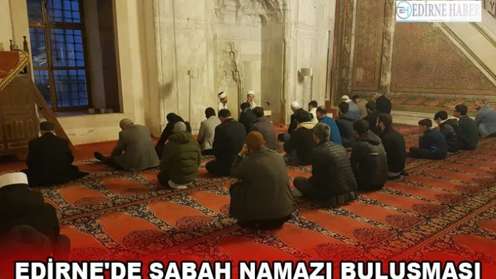 EDİRNE'DE SABAH NAMAZI BULUŞMASI