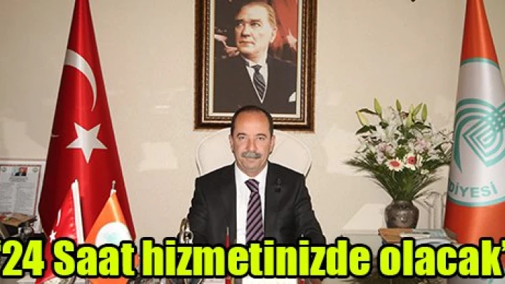 '24 Saat hizmetinizde olacak'