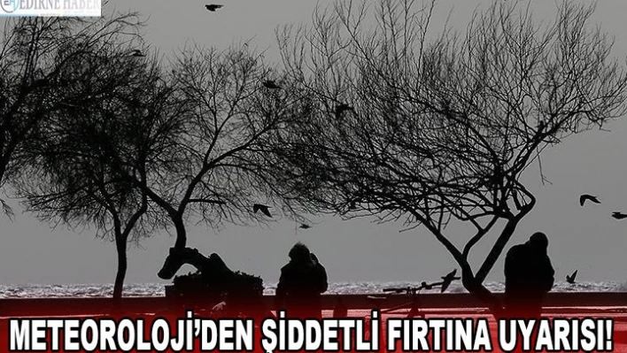 Meteoroloji'den şiddetli fırtına uyarısı!
