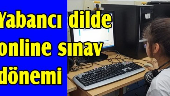Yabancı dilde online sınav dönemi