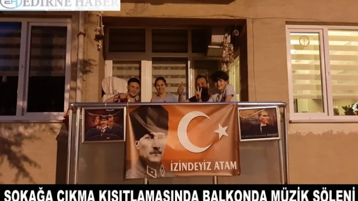 Sokağa Çıkma Kısıtlamasında Balkonda Müzik Şöleni