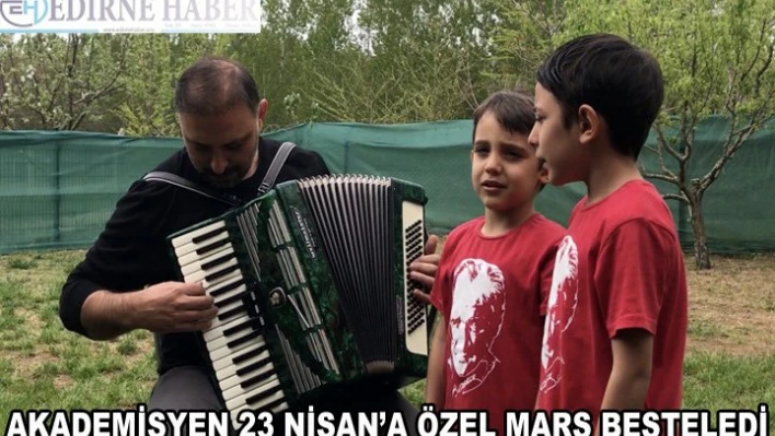 Akademisyen, 23 Nisan'a özel marş besteledi