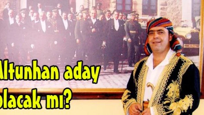 Altunhan aday olacak mı?