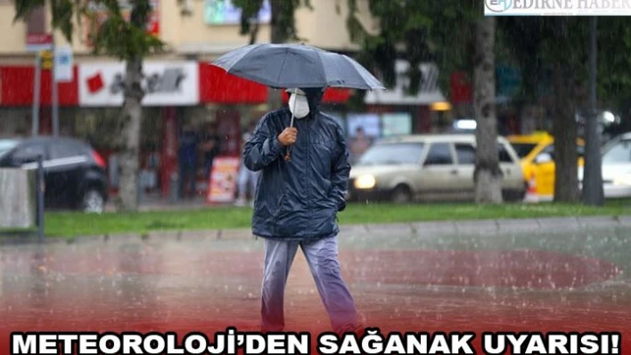 METEOROLOJİ'DEN SAĞANAK UYARISI!