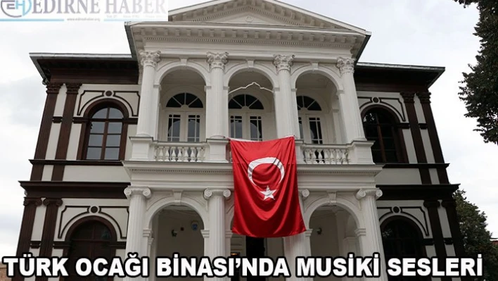 Türk Ocağı Binası'nda musiki sesleri yükselecek
