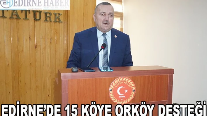 EDİRNE'DE 15 KÖYE ORKÖY DESTEĞİ