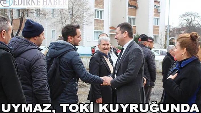 Uymaz, TOKİ kuyruğunda