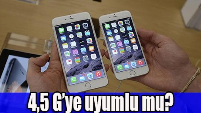 Telefonunuz 4,5G'ye uyumlu mu ?