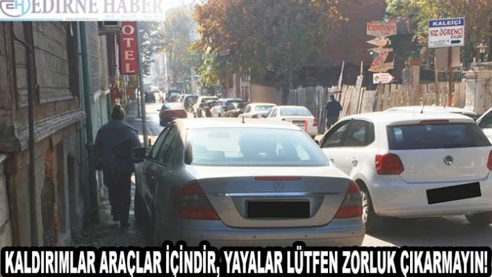 Kaldırımlar araçlar içindir, yayalar lütfen zorluk çıkarmayın!