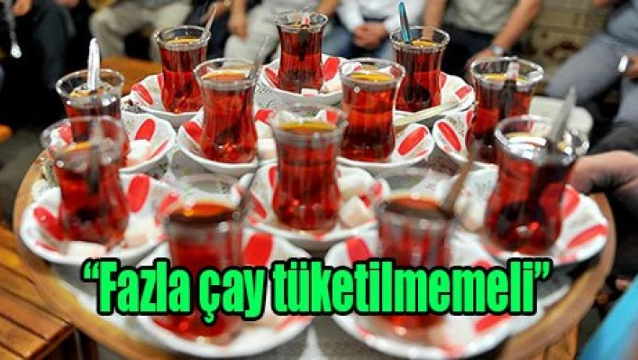 'Fazla çay tüketilmemeli'