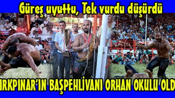Güreş uyuttu, Tek vurdu düşürdü, KIRKPINAR'IN BAŞPEHLİVANI ORHAN OKULU OLDU