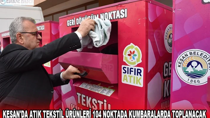 KEŞAN'DA ATIK TEKSTİL ÜRÜNLERİ 104 NOKTADA KUMBARALARDA TOPLANACAK